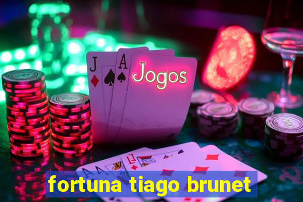 fortuna tiago brunet